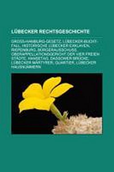 Lübecker Rechtsgeschichte : Groß-Hamburg-Gesetz, Lübecker-Bucht-Fall, Historische Lübecker Exklaven, Riepenburg, Bürgerausschuss, Oberappellationsgericht der vier Freien Städte, Hansetag, Dassower Brücke, Lübecker Märtyrer, Quartier, Lübecker Hausnummern - Quelle