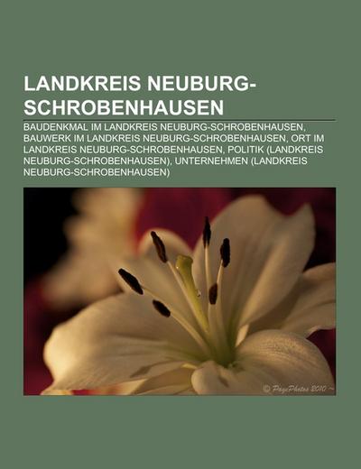 Landkreis Neuburg-Schrobenhausen : Baudenkmal im Landkreis Neuburg-Schrobenhausen, Bauwerk im Landkreis Neuburg-Schrobenhausen, Ort im Landkreis Neuburg-Schrobenhausen, Politik (Landkreis Neuburg-Schrobenhausen), Unternehmen (Landkreis Neuburg-Schrobenhausen) - Quelle