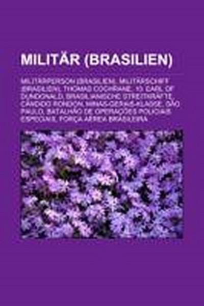 Militär (Brasilien) : Militärperson (Brasilien), Militärschiff (Brasilien), Thomas Cochrane, 10. Earl of Dundonald, Brasilianische Streitkräfte, Cândido Rondon, Minas-Gerais-Klasse, São Paulo, Batalhão de Operações Policiais Especiais, Força Aérea Brasileira - Quelle