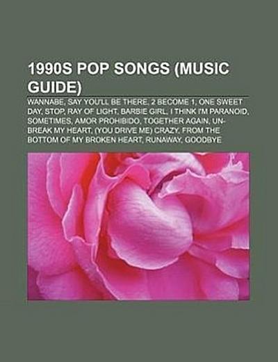 1990s pop songs (Music Guide) : Wannabe, Say You'll Be There, 2 Become 1, One Sweet Day, Stop, Ray of Light, Barbie Girl, I Think I'm Paranoid, Sometimes, Amor Prohibido, Together Again, Un-Break My Heart, (You Drive Me) Crazy, From the Bottom of My Broken Heart - Source