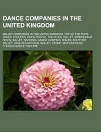 Dance companies in the United Kingdom : Ballet companies in the United Kingdom, Top of the Pops dance troupes, Pan's People, The Royal Ballet, Birmingham Royal Ballet, National Dance Company Wales, Scottish Ballet, English National Ballet, Stomp, Motionhouse - Source