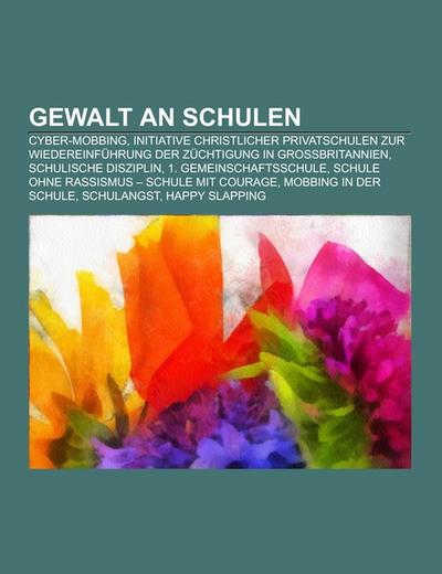 Gewalt an Schulen : Cyber-Mobbing, Initiative christlicher Privatschulen zur Wiedereinführung der Züchtigung in Großbritannien, Schulische Disziplin, 1. Gemeinschaftsschule, Schule ohne Rassismus - Schule mit Courage, Mobbing in der Schule, Schulangst - Quelle