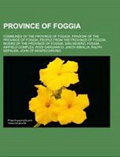 Province of Foggia : Communes of the Province of Foggia, Frazioni of the Province of Foggia, People from the Province of Foggia, Rivers of the Province of Foggia, San Severo, Foggia Airfield Complex, Rodi Garganico, Jakov Mikalja, Ralph DePalma - Source