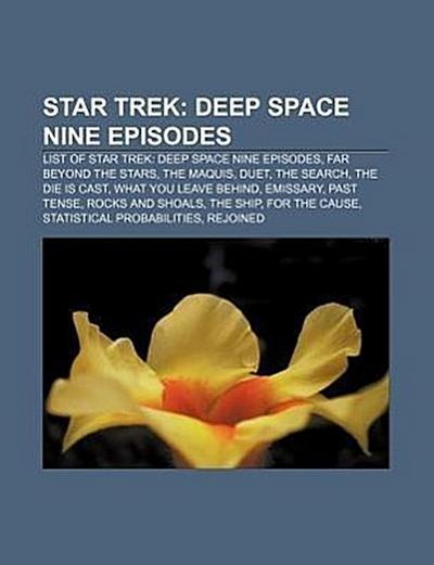 Star Trek: Deep Space Nine episodes : List of Star Trek: Deep Space Nine episodes, Far Beyond the Stars, The Maquis, Duet, The Search, The Die Is Cast, What You Leave Behind, Emissary, Past Tense, Rocks and Shoals, The Ship, For the Cause, Statistical Probabilities, Rejoined - Source