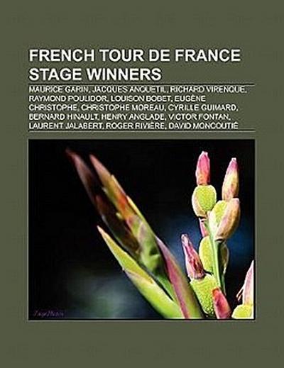 French Tour de France stage winners : Maurice Garin, Jacques Anquetil, Richard Virenque, Raymond Poulidor, Louison Bobet, Laurent Fignon, Eugène Christophe, Christophe Moreau, Bernard Hinault, Cyrille Guimard, Henry Anglade, Victor Fontan, David Moncoutié, Sylvain Chavanel - Source