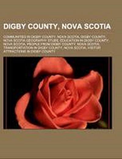 Digby County, Nova Scotia : Communities in Digby County, Nova Scotia, Digby County, Nova Scotia geography stubs, Education in Digby County, Nova Scotia, People from Digby County, Nova Scotia, Transportation in Digby County, Nova Scotia - Source