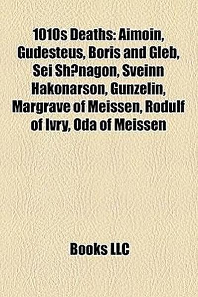 1010s deaths : 1010 deaths, 1011 deaths, 1012 deaths, 1013 deaths, 1014 deaths, 1015 deaths, 1016 deaths, 1017 deaths, 1018 deaths, 1019 deaths, Æthelred the Unready, Sweyn Forkbeard, Vladimir I of Kiev, Edmund Ironside, Brian Boru, Samuel of Bulgaria - Source