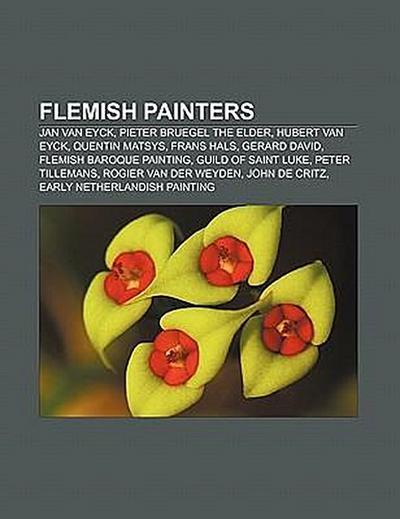 Flemish painters : Jan van Eyck, Pieter Bruegel the Elder, Hubert van Eyck, Quentin Matsys, Frans Hals, Gerard David, Flemish Baroque painting, Guild of Saint Luke, Peter Tillemans, Rogier van der Weyden, John de Critz, Early Netherlandish painting - Source