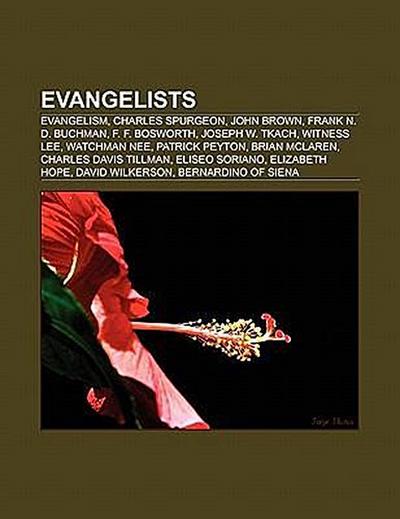 Evangelists : Evangelism, John Brown, Billy Sunday, Frank N. D. Buchman, F. F. Bosworth, Witness Lee, Open Episcopal Church, Joseph W. Tkach, Watchman Nee, Ray Comfort, A. A. Allen, Charles Davis Tillman, Eliseo Soriano, Patrick Peyton, Charles Wesley - Source