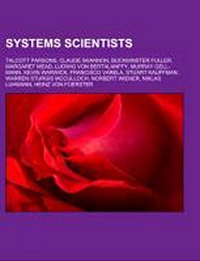 Systems scientists : Talcott Parsons, Claude Shannon, Buckminster Fuller, Margaret Mead, Ludwig von Bertalanffy, Murray Gell-Mann, Kevin Warwick, Francisco Varela, Stuart Kauffman, Warren Sturgis McCulloch, Norbert Wiener, Niklas Luhmann, Heinz von Foerster - Source