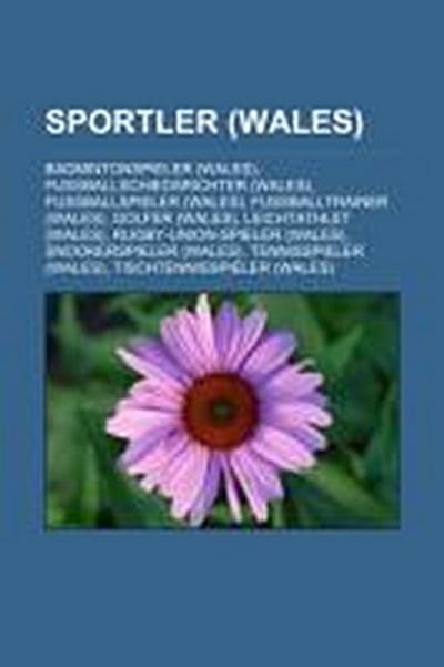 Sportler (Wales) : Badmintonspieler (Wales), Fußballschiedsrichter (Wales), Fußballspieler (Wales), Fußballtrainer (Wales), Golfer (Wales), Leichtathlet (Wales), Rugby-Union-Spieler (Wales), Snookerspieler (Wales), Tennisspieler (Wales) - Quelle