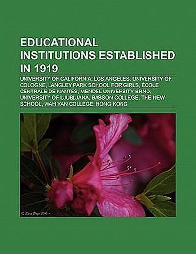 Educational institutions established in 1919 : University of California, Los Angeles, University of Cologne, Langley Park School for Girls, École centrale de Nantes, Mendel University Brno, University of Ljubljana, Babson College, Baruch College, Hwa Chong Institution, The New School - Source