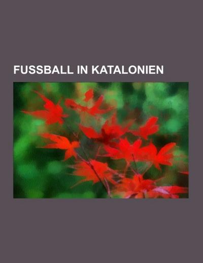 Fußball in Katalonien : Fußballstadion in Katalonien, Katalanischer Fußballverein, FC Barcelona, Espanyol Barcelona, FC Reus Deportiu, Camp Nou, La Masia, Katalanische Fußballauswahl, FC Barcelona B, Estadi Olímpic Lluís Companys, Torneig Gamper - Quelle