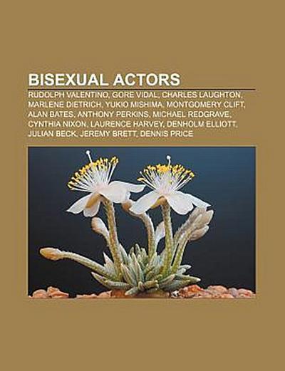 Bisexual actors : Rudolph Valentino, Gore Vidal, Charles Laughton, Marlene Dietrich, Yukio Mishima, Montgomery Clift, Alan Bates, Anthony Perkins, Michael Redgrave, Cynthia Nixon, Laurence Harvey, Denholm Elliott, Julian Beck, Jeremy Brett, Dennis Price - Source