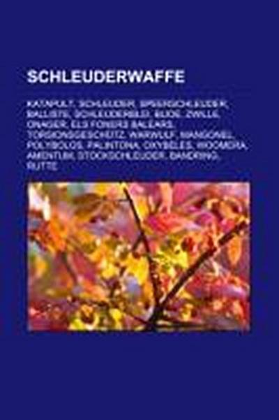 Schleuderwaffe : Katapult, Schleuder, Speerschleuder, Balliste, Schleuderblei, Blide, Zwille, Onager, Els Foners Balears, Torsionsgeschütz, Warwulf, Mangonel, Polybolos, Palintona, Oxybeles, Woomera, Amentum, Stockschleuder, Bandring, Rutte - Quelle