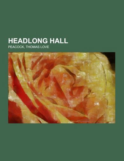 Headlong Hall - Thomas Love Peacock