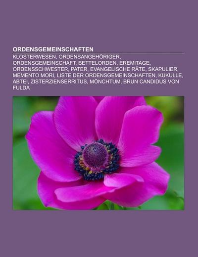 Ordensgemeinschaften : Klosterwesen, Ordensangehöriger, Ordensgemeinschaft, Bettelorden, Eremitage, Ordensschwester, Pater, Evangelische Räte, Skapulier, Memento mori, Liste der Ordensgemeinschaften, Kukulle, Abtei, Zisterzienserritus, Mönchtum - Quelle