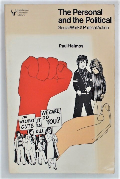 The Personal and the Political. Social Work and Political Action. - Halmos, Paul
