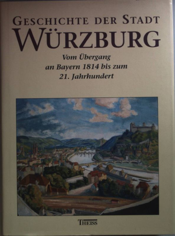 Geschichte der Stadt Würzburg: BAND III/2: Vom Übergang an Bayern bis zum 21. Jahrhundert. - Wagner, Ulrich