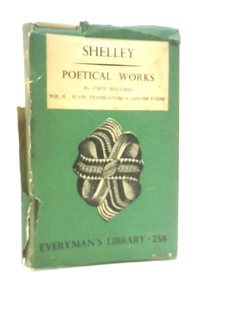 Poetical Works in Two Volumes: Volume II Plays, Translations, and Longer Poems - Percy Bysshe Shelley