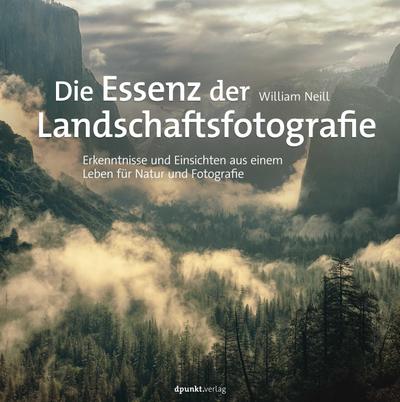 Die Essenz der Landschaftsfotografie - William Neill