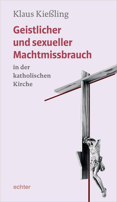 Geistlicher und sexueller Machtmissbrauch in der katholischen Kirche - Klaus Kießling