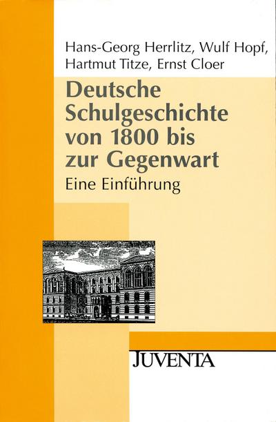 Deutsche Schulgeschichte von 1800 bis zur Gegenwart - Hans-Georg Herrlitz