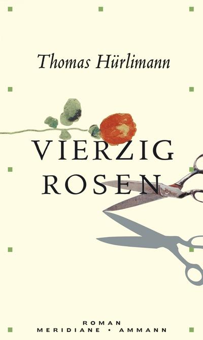 Vierzig Rosen - Thomas Hürlimann
