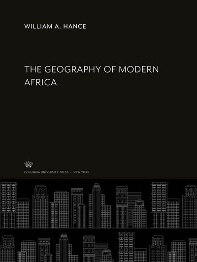 The Geography of Modern Africa - William A. Hance