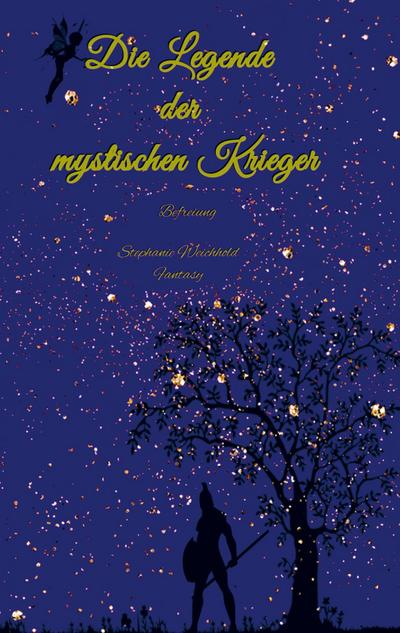 Die Legende der mystischen Krieger - Stephanie Weichhold