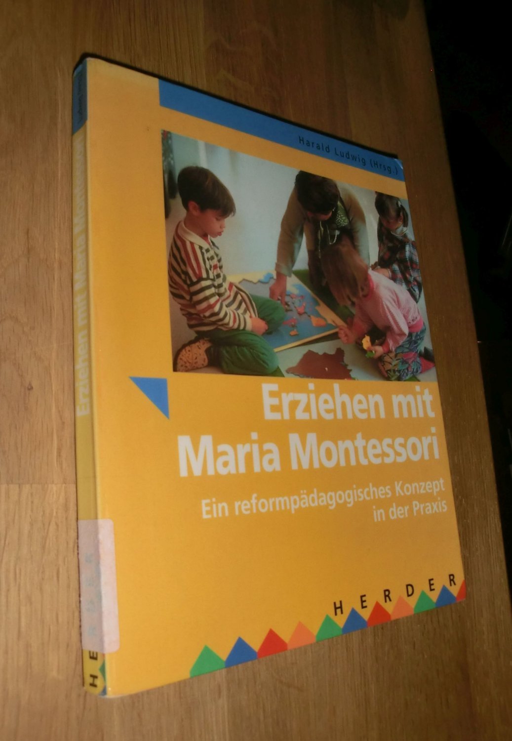 Erziehen mit Maria Montessori : ein reformpädagogisches Konzept in der Praxis - Ludwig, Harald [Hrsg.]