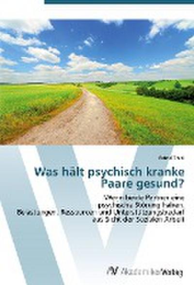 Was hält psychisch kranke Paare gesund? - Astrid Thiel