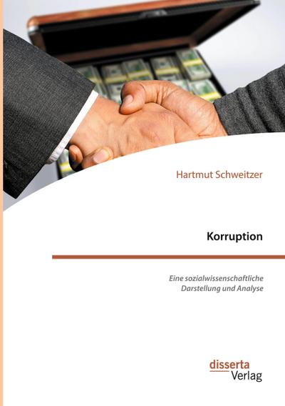 Korruption. Eine sozialwissenschaftliche Darstellung und Analyse - Hartmut Schweitzer