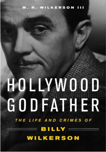 Hollywood Godfather: The Life and Crimes of Billy Wilkerson W.R. Wiklerson III [Fine] [Hardcover]