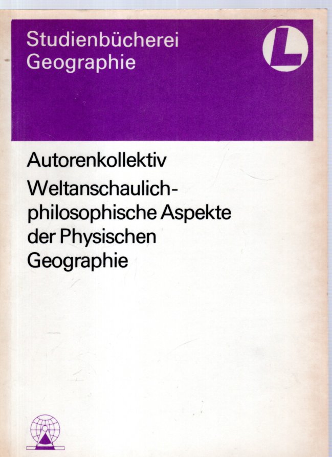 Weltanschaulich-philosophische Aspekte der Physischen Geographie - Autorenkollektiv