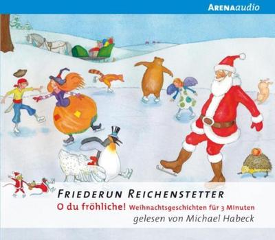 O du fröhliche! Weihnachtsgeschichten für 3 Minuten (Arena audio) - Friederun Reichenstetter