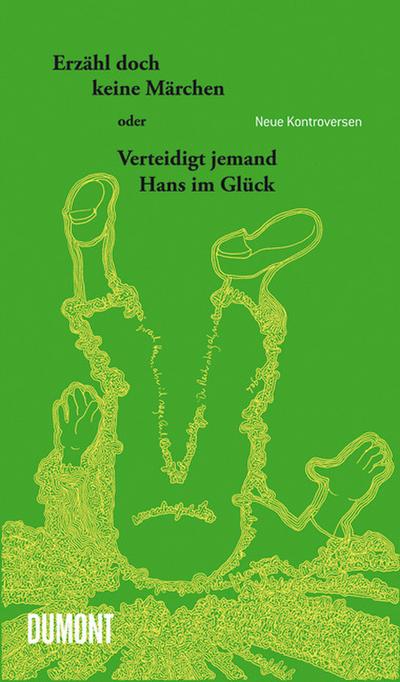 Erzähl doch keine Märchen oder Verteidigt jemand Hans im Glück: Neue Kontroversen : Neue Kontroversen - Unknown Author