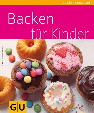 Backen für Kinder (GU Küchenratgeber Relaunch 2006) - Christiane Kührt