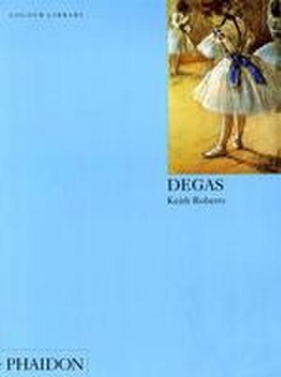 Degas: Colour Library (Phaidon Colour Library) : Colour Library - Keith Roberts