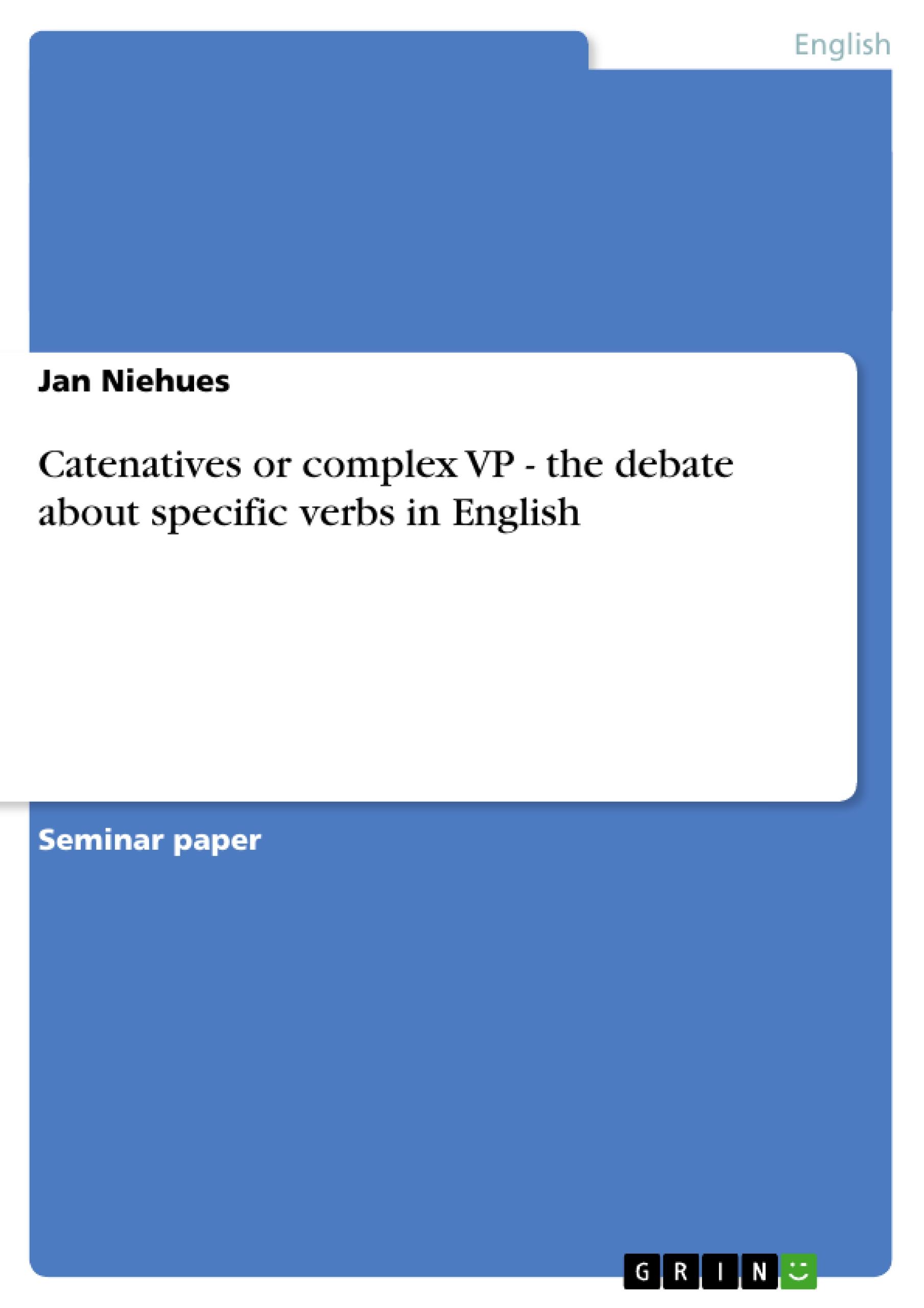 Catenatives or complex VP - the debate about specific verbs in English - Niehues, Jan