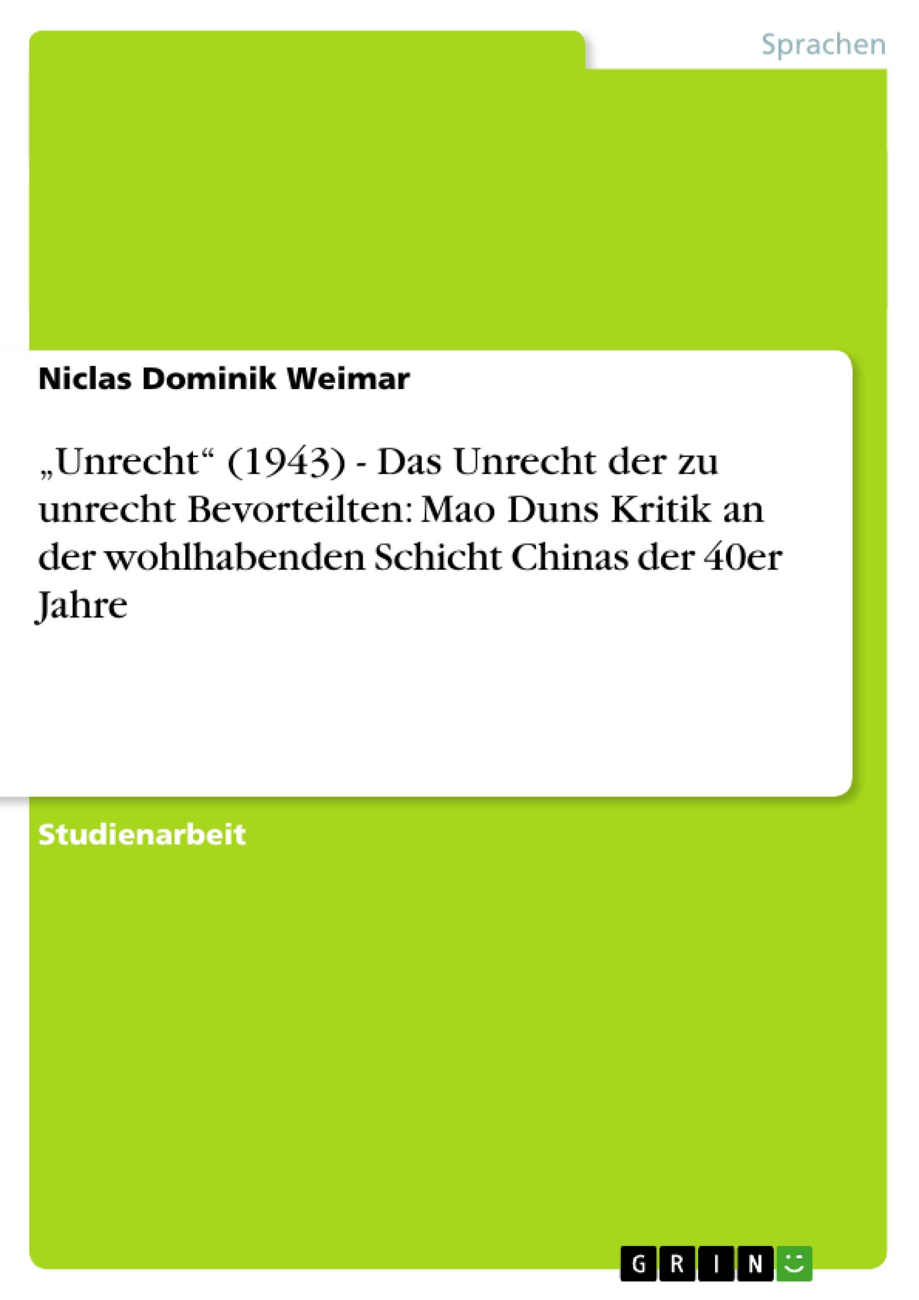 Unrecht (1943) - Das Unrecht der zu unrecht Bevorteilten: Mao Duns Kritik an der wohlhabenden Schicht Chinas der 40er Jahre - Weimar, Niclas Dominik