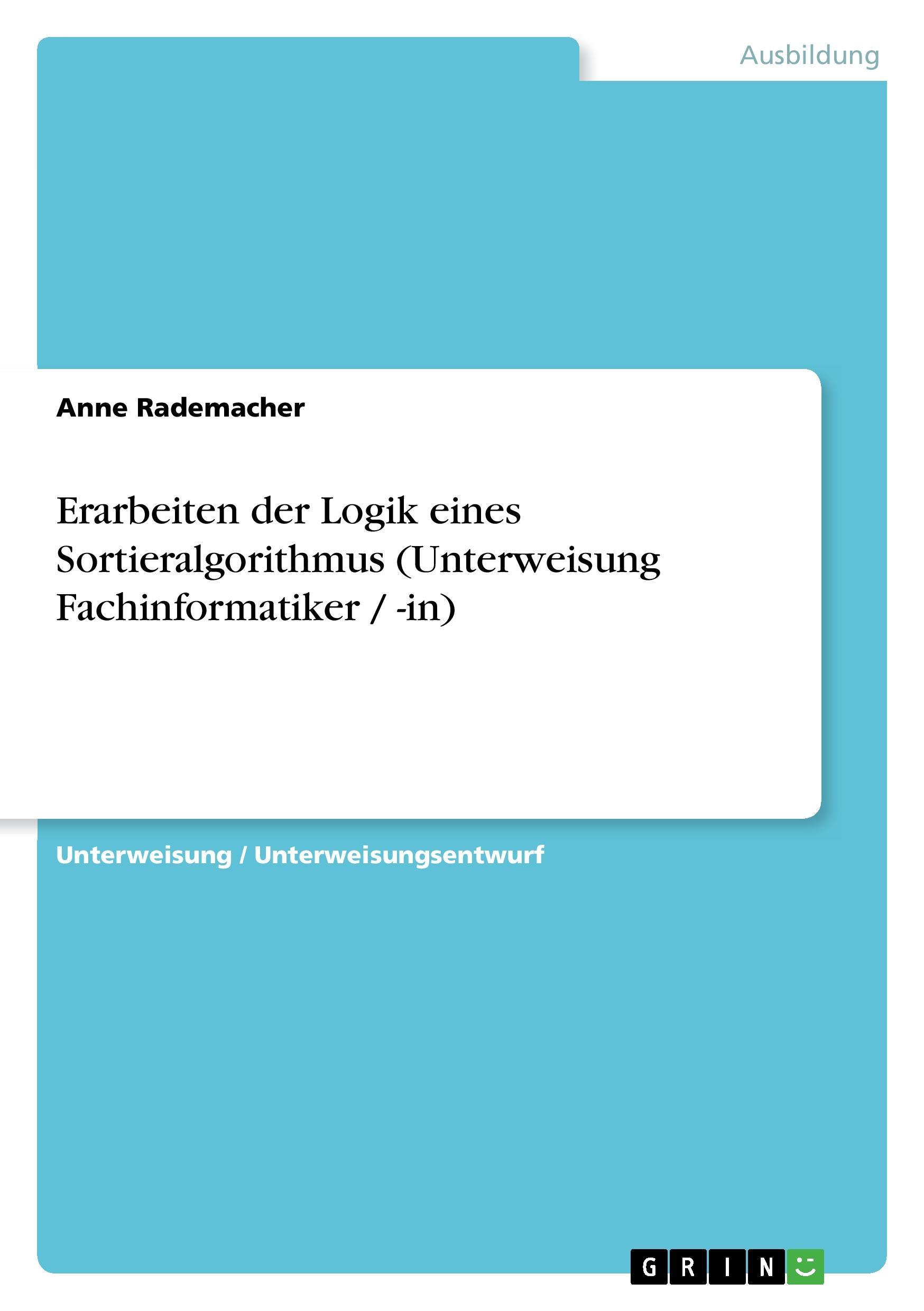Erarbeiten der Logik eines Sortieralgorithmus (Unterweisung Fachinformatiker / -in) - Rademacher, Anne