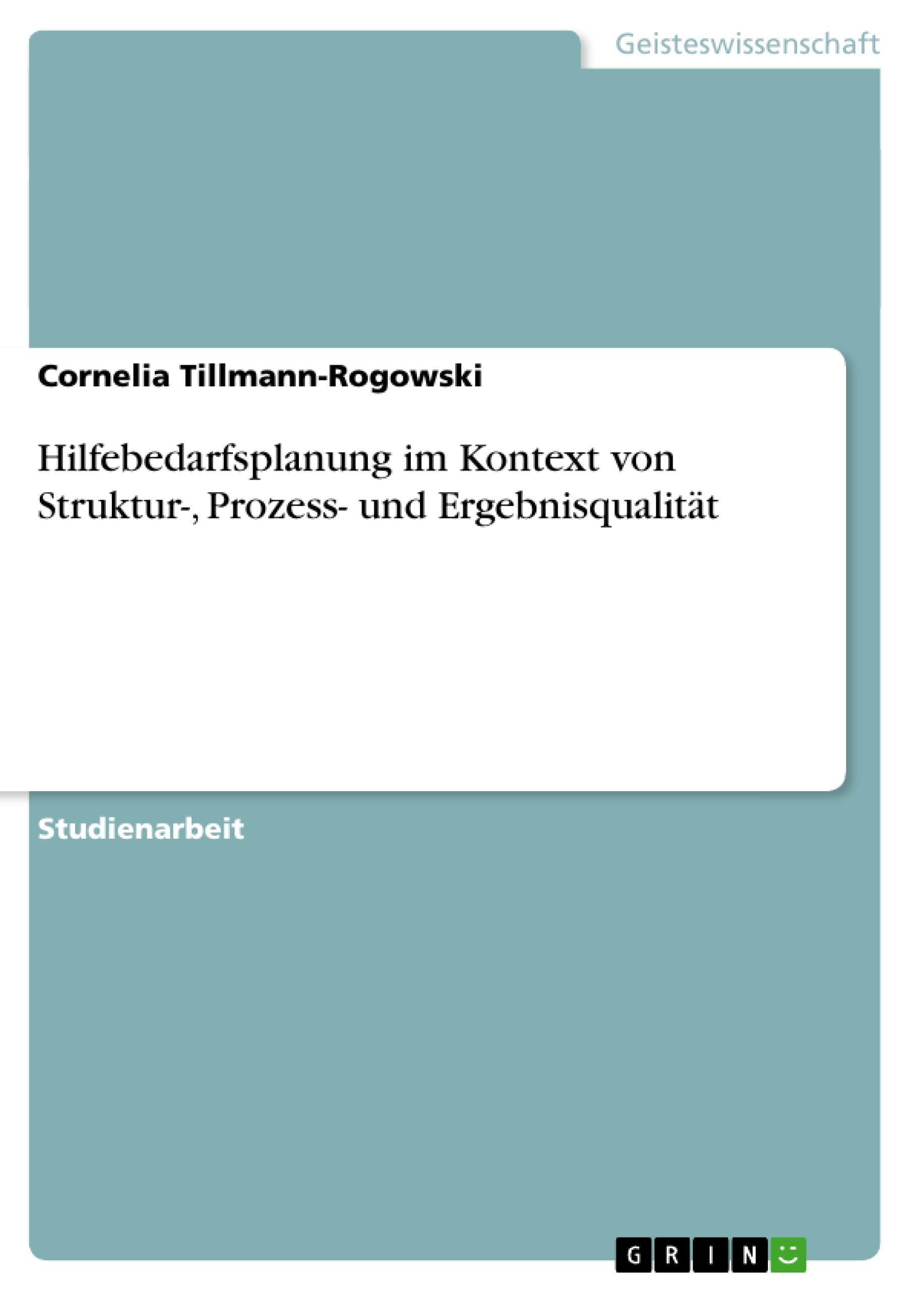 Hilfebedarfsplanung im Kontext von Struktur-, Prozess- und Ergebnisqualitaet - Tillmann-Rogowski, Cornelia