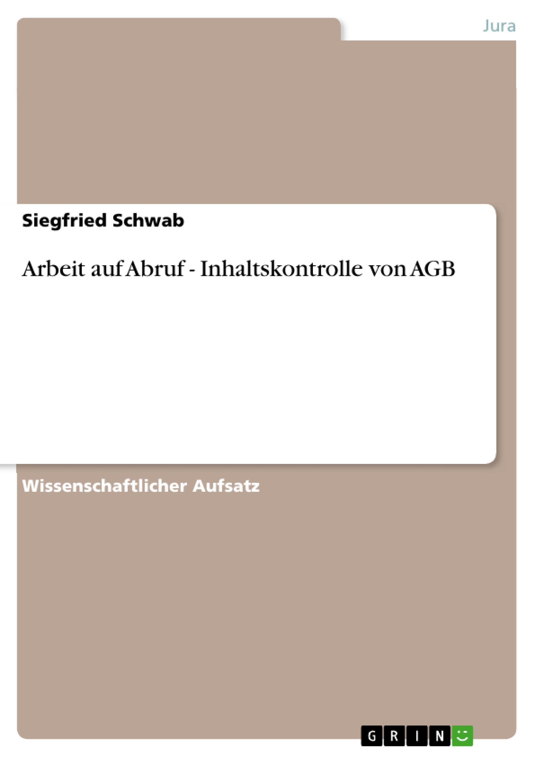 Arbeit auf Abruf - Inhaltskontrolle von AGB - Schwab, Siegfried