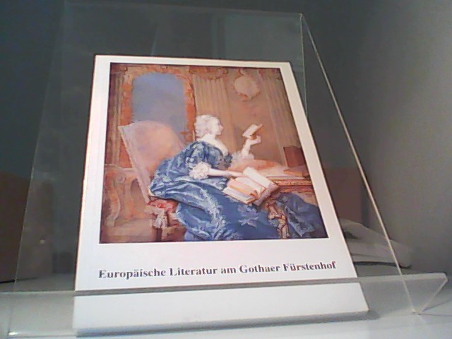 Europäische Literatur am Gothaer Fürstenhof : Katalog zur Sommerausstellung der Universitäts- und Forschungsbibliothek Erfurt. Gotha im Spiegelsaalauf Schloß Friedenstein, Gotha, 14.7. - 10.10.1999 / bearb. von Wolfgang Ranke / Forschungsbibliothek Gotha: Veröffentlichungen der Forschungsbibliothek Gotha ; H. 37 - Ranke, Wolfgang (Mitwirkender)