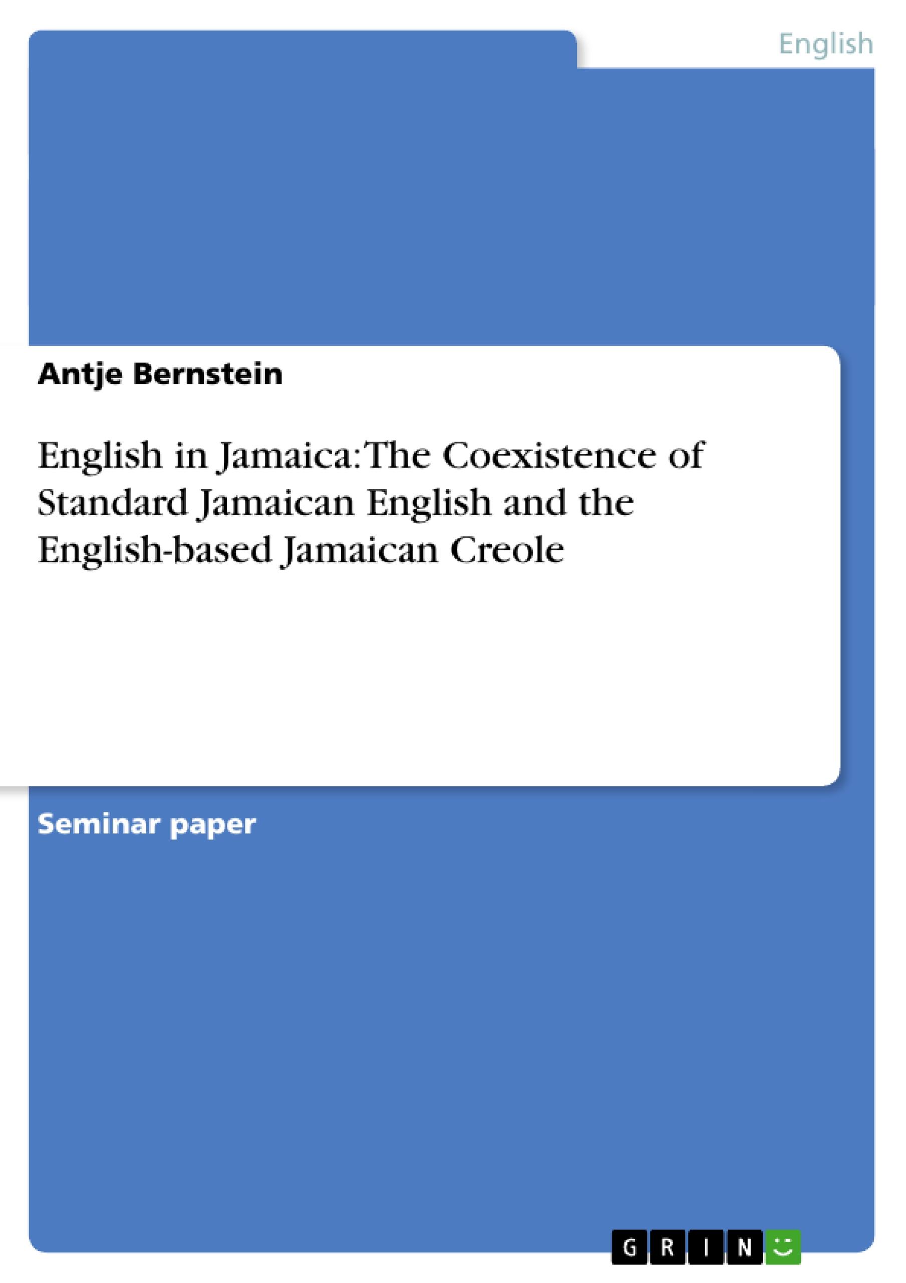English in Jamaica: The Coexistence of Standard Jamaican English and the English-based Jamaican Creole - Bernstein, Antje