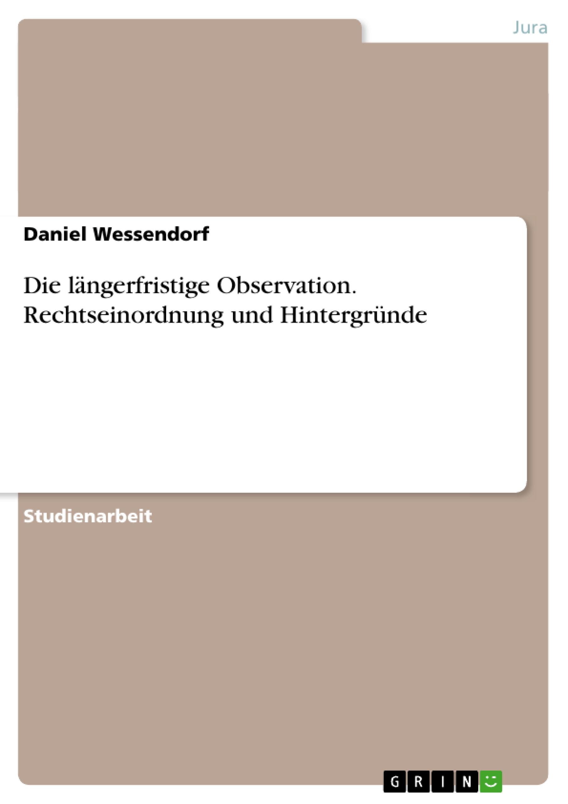 Die laengerfristige Observation. Rechtseinordnung und HintergrÃƒÂ¼nde - Wessendorf, Daniel