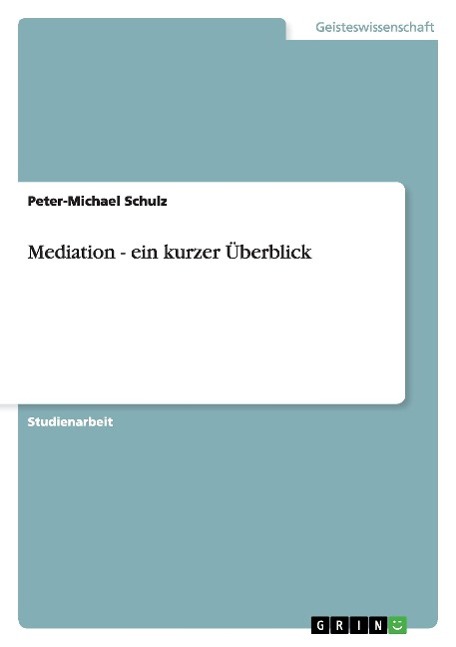 Mediation - ein kurzer ÃƒÂœberblick - Schulz, Peter-Michael