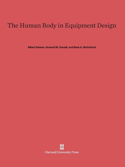 The Human Body in Equipment Design - Albert Damon|Howard W. Stoudt|Ross A. McFarland