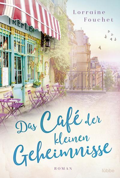 Das Café der kleinen Geheimnisse: Roman. : Roman. - Lorraine Fouchet
